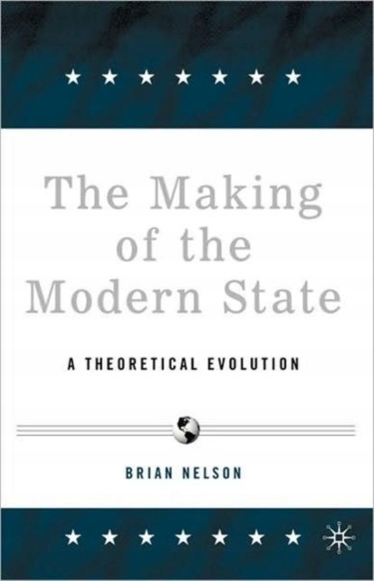 The Making of the Modern State: A Theoretical Evolution B. NELSON