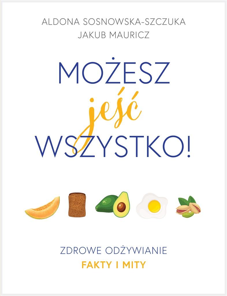 MOŻESZ JEŚĆ WSZYSTKO ! ZDROWE ODŻYWIANIE.