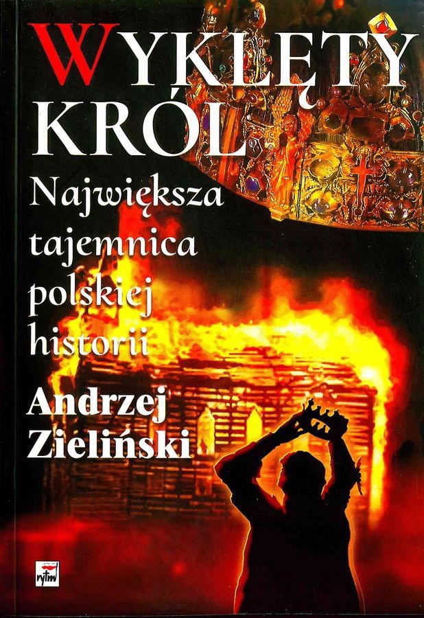 WYKLĘTY KRÓL NAJWIĘKSZA TAJEMNICA POLSKIEJ HISTORI