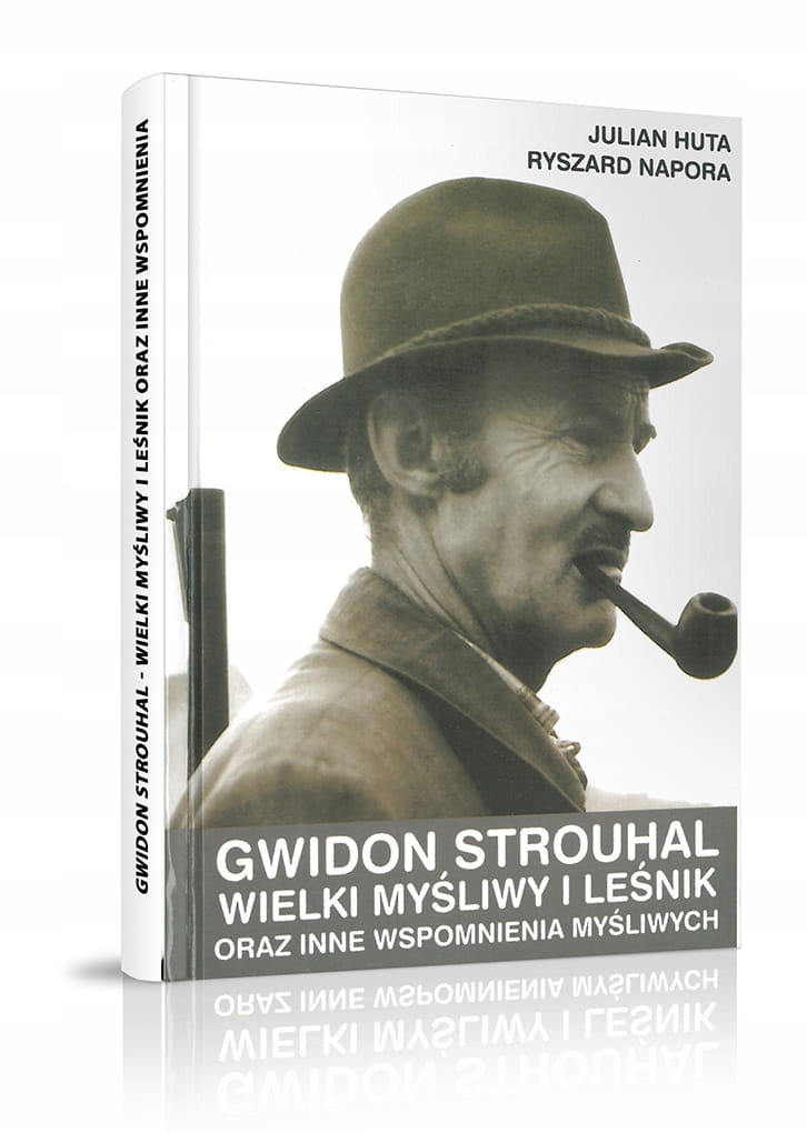 Gwidon Strouhal, wielki myśliwy i leśnik - J.Huta