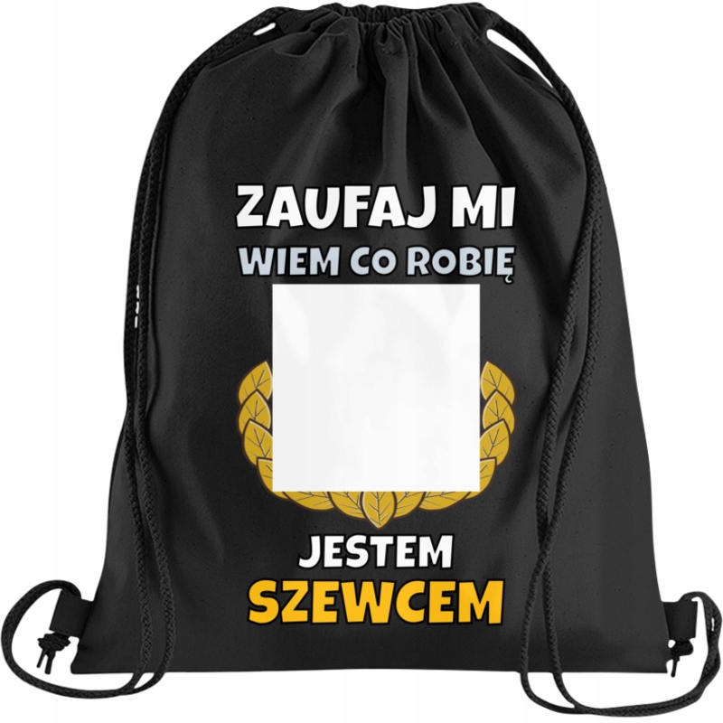 Zaufaj mi wiem co robię jestem szewcem worek