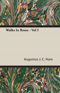 WALKS IN ROME - VOL I AUGUSTUS JOHN HARE CUTHBER..