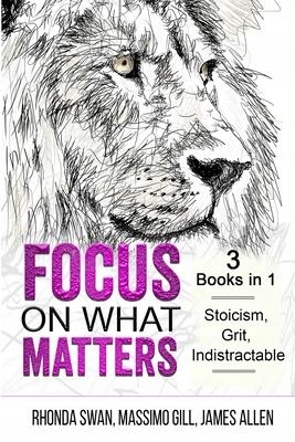 Focus on What Matters - 3 Books in 1 - Stoici...