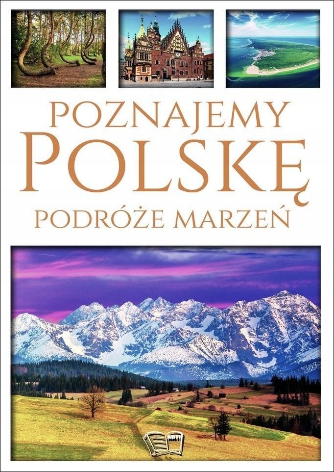 POZNAJEMY POLSKĘ. PODRÓŻE MARZEŃ