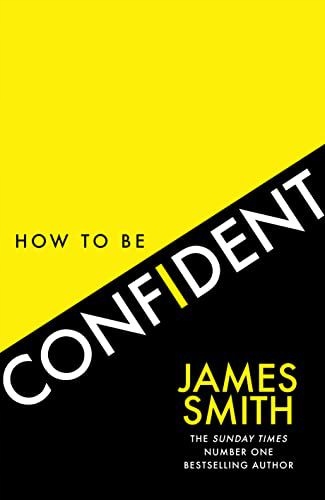 HOW TO BE CONFIDENT: THE NO.1 SUNDAY TIMES BESTSELLER - James Smith KSIĄŻKA