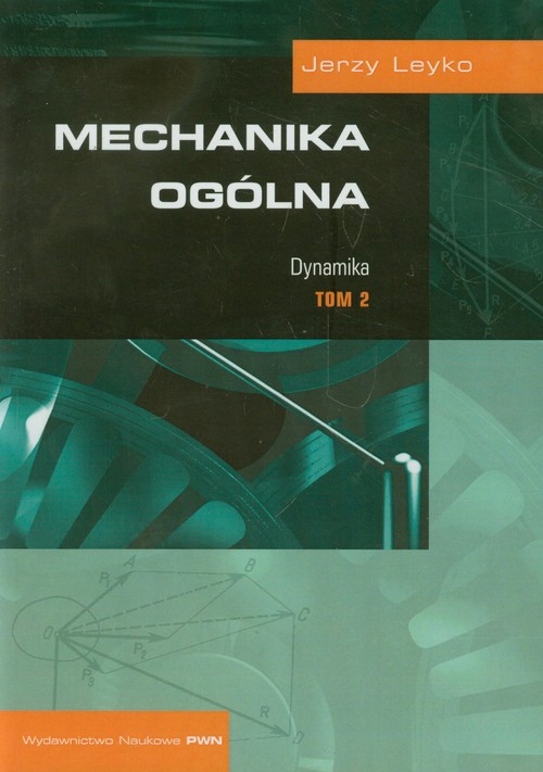 Mechanika ogólna Tom 2 Dynamika Jerzy Leyko