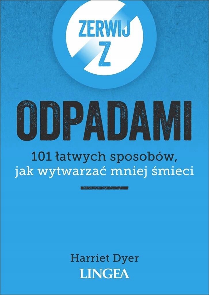 ZERWIJ Z ODPADAMI. 101 ŁATWYCH SPOSOBÓW...