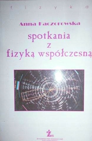 Spotkania z fizyką współczesną - A.Kaczorowska