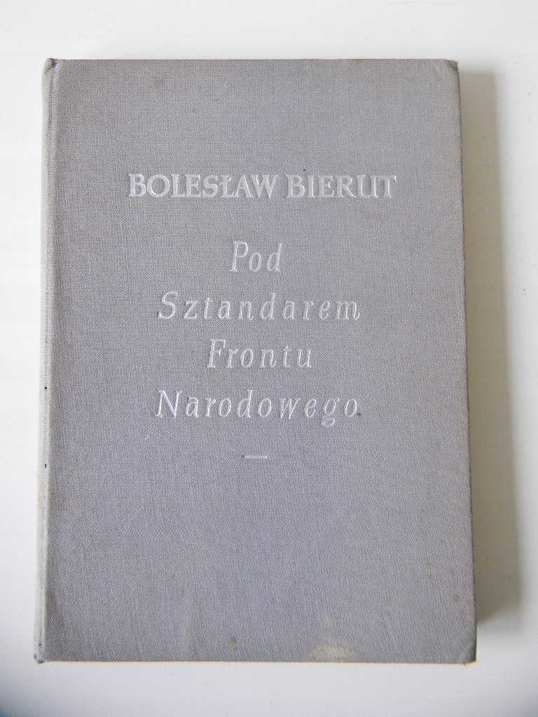 BOLESŁAW BIERUT - POD SZTANDAREM FRONTU NARODOWEGO