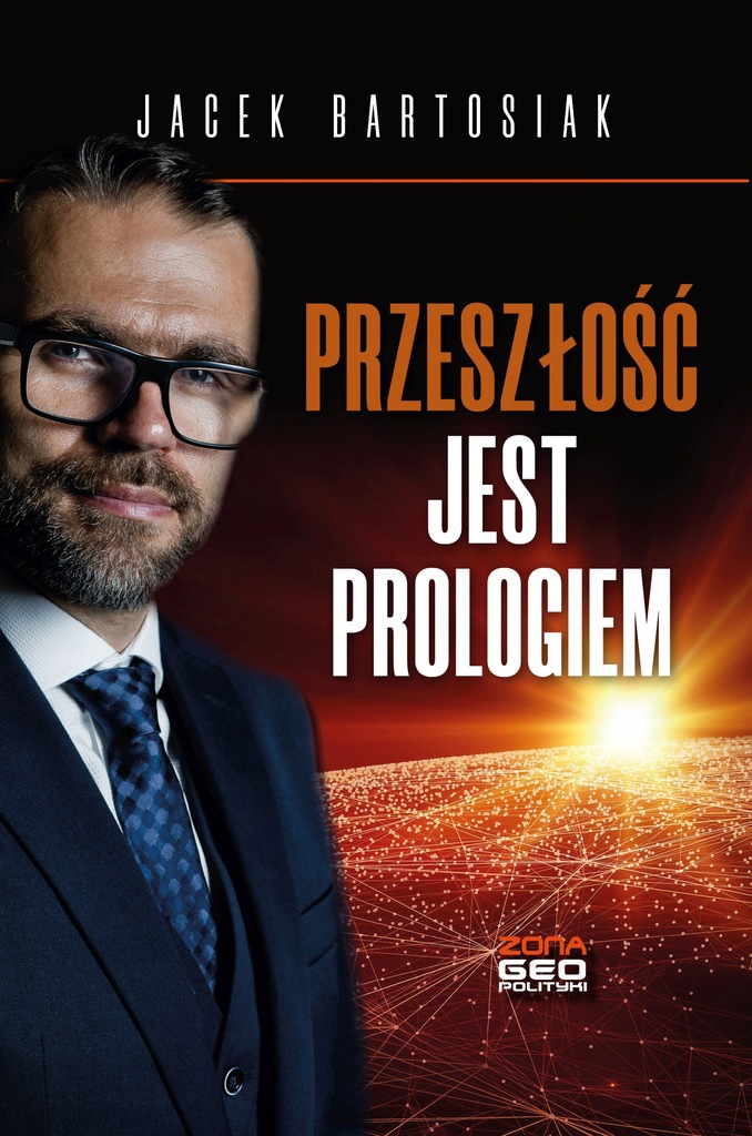 PRZESZŁOŚĆ JEST PROLOGIEM - BARTOSIAK JACEK