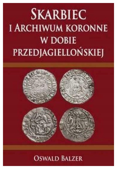 OUTLET - Skarbiec i Archiwum koronne w dobie przedjagielloń Oswald Balzer
