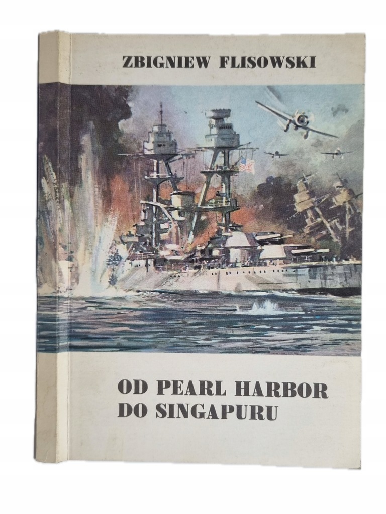 Zbigniew Flisowski - Od Pearl Harbour do Singapuru