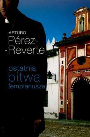 Ostatnia bitwa templariusza - Arturo Perez-Reverte