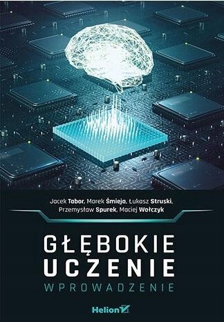 Głębokie uczenie Wprowadzenie Jacek Tabor, Łukasz Struski, Maciej