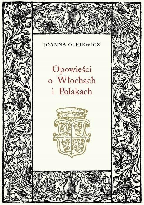 OPOWIEŚCI O WŁOCHACH I POLAKACH, JOANNA OLKIEWICZ