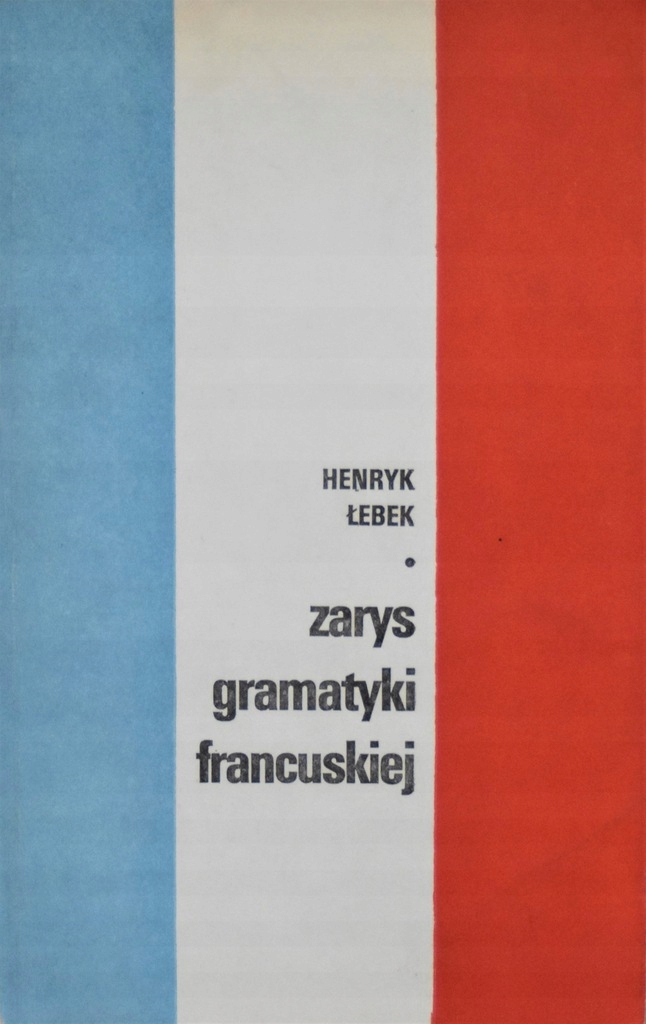 Zarys gramatyki francuskiej - H.Łebek