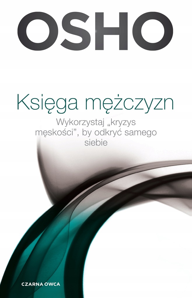 KSIĘGA MĘŻCZYZN. WYKORZYSTAJ KRYZYS MĘSKOŚCI, BY ODKRYĆ SAMEGO SIEBIE WYD.