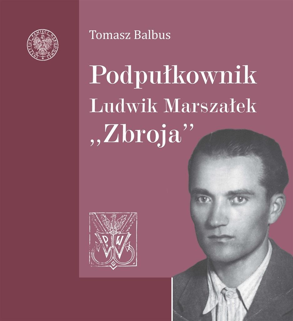 Podpułkownik Ludwik Marszałek "Zbroja" Tomasz Balbus