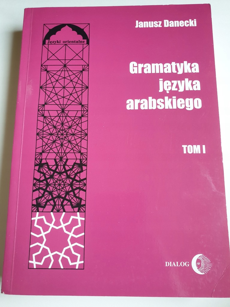 GRAMATYKA JĘZYKA ARABSKIEGO (tom I) Janusz Danecki