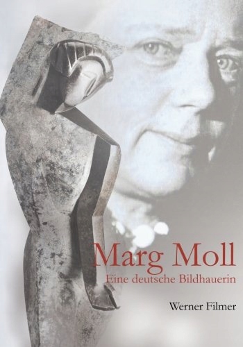 Werner Filmer - Marg Moll: Eine deutsche Bildhauer
