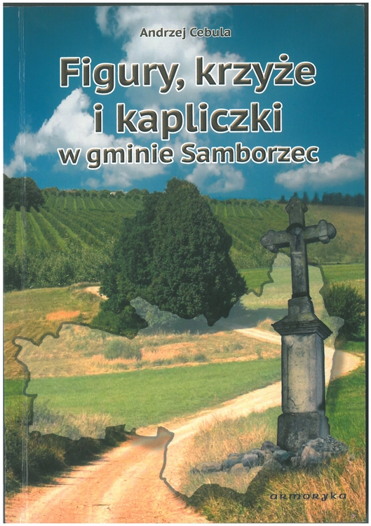 Figury krzyże i kapliczki w gminie Samborzec - Andrzej Cebula (BDB)