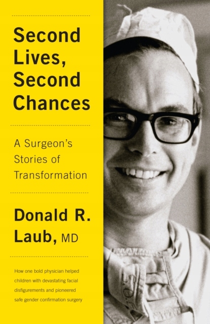 Second Lives, Second Chances : A Surgeon's Stories of Transformation Donald