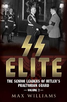 SS Elite - The Senior Leaders of Hitler's Pra