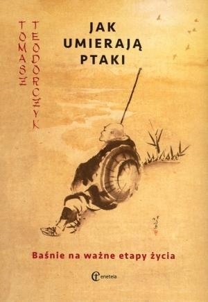 JAK UMIERAJĄ PTAKI. BAŚNIE NA WAŻNE ETAPY ŻYCIA
