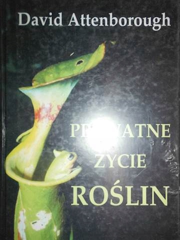 Prywatne życie roślin ; - Attenborough