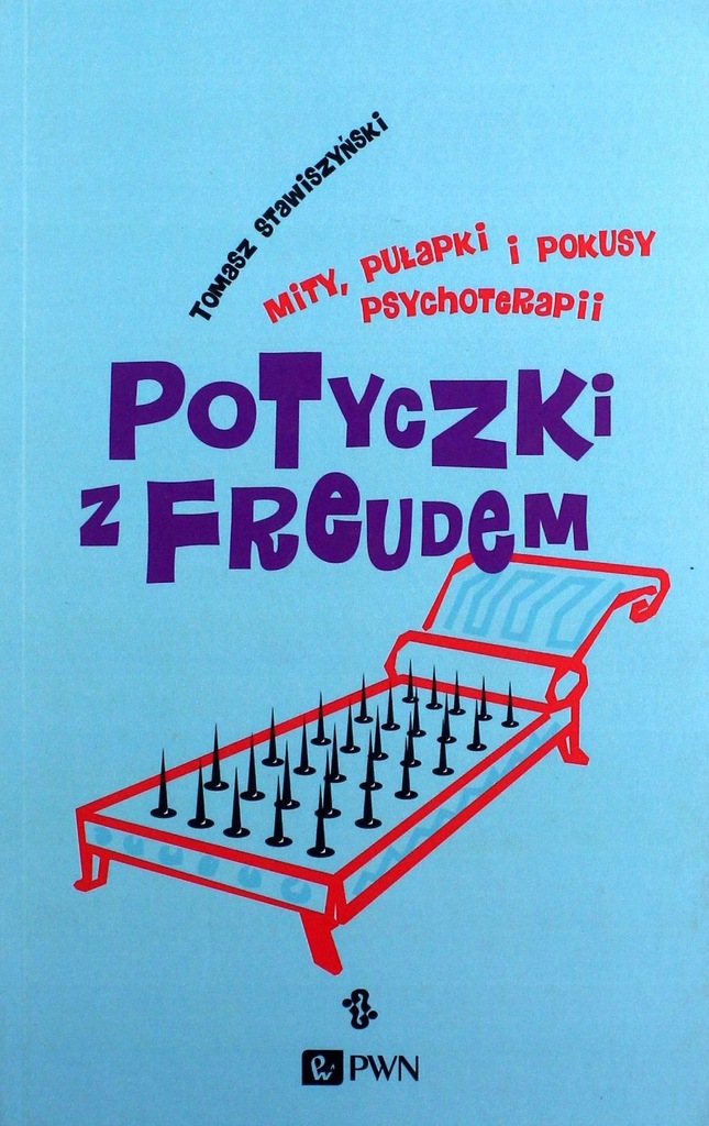POTYCZKI Z FREUDEM. MITY, PUŁAPKI I POKUSY PSYCHOTERAPII - Tomasz Stawiszyń