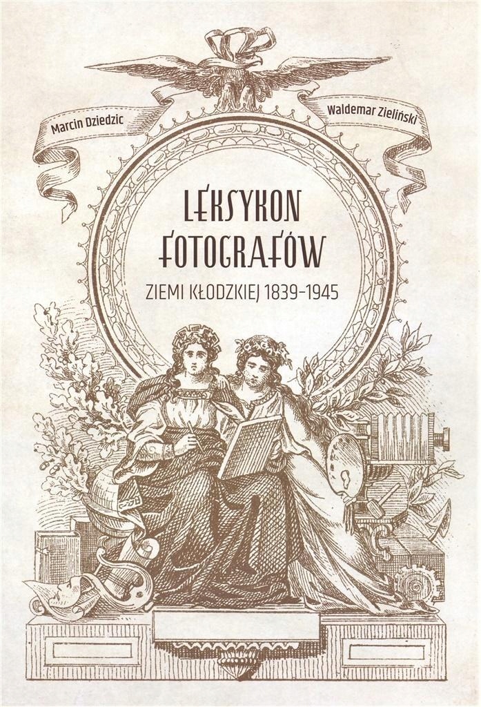 LEKSYKON FOTOGRAFÓW ZIEMI KŁODZKIEJ 18391945
