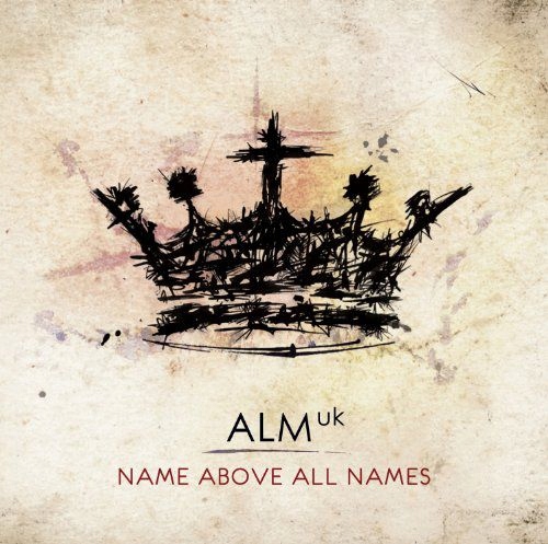 ALM UK-NAME ABOVE ALL NAMES [CD]