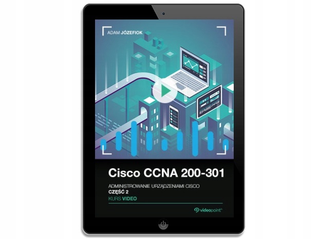 Cisco CCNA 200-301. Kurs video. Administrowanie