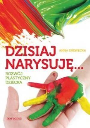 DZISIAJ NARYSUJĘ..., ANNA DREWECKA