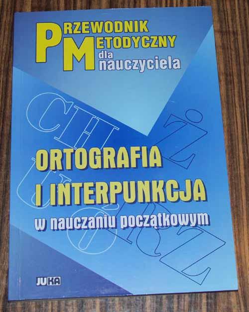 ORTOGRAFIA I INTERPUNKCJA W NAUCZANIU POCZĄTKOWYM