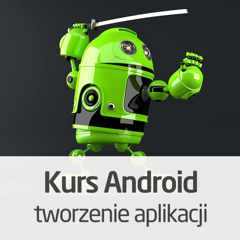 Kurs Android tworzenie aplikacji od podstaw 24/7