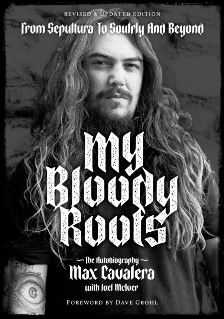 My Bloody Roots : From Sepultura to Soulfly and Beyond: The Autobiography R