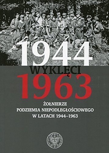 Wyklęci 1944-1963 Żołnierze podziemia
