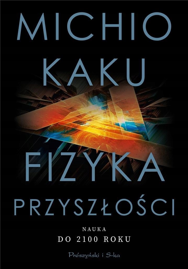 FIZYKA PRZYSZŁOŚCI. NAUKA DO 2100 ROKU