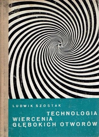 TECHNOLOGIA WIERCENIA GŁĘBOKICH OTWORÓW Ludwik Szostak