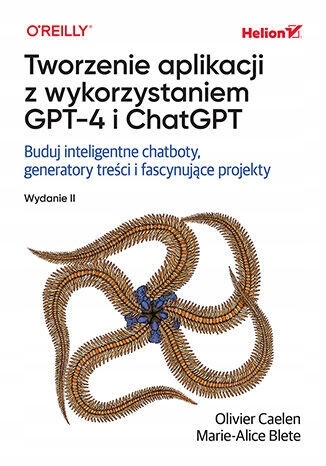 Tworzenie aplikacji z wykorzystaniem GPT-4 i ChatGPT. Buduj inteligentne