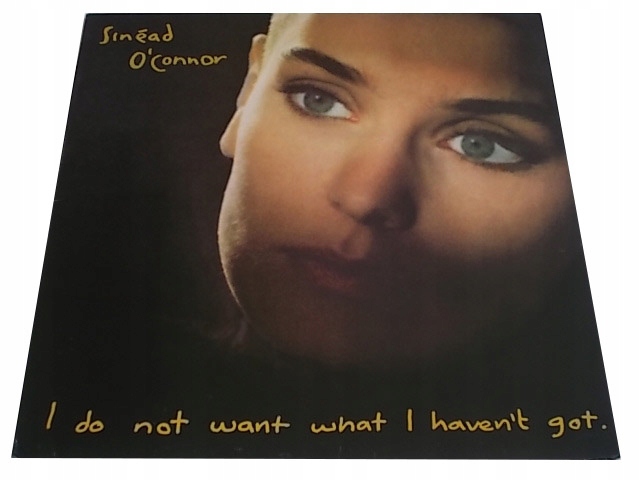 SINEAD O’CONNOR - I Do Not Want What I Haven’t Got - Ensign - 1990