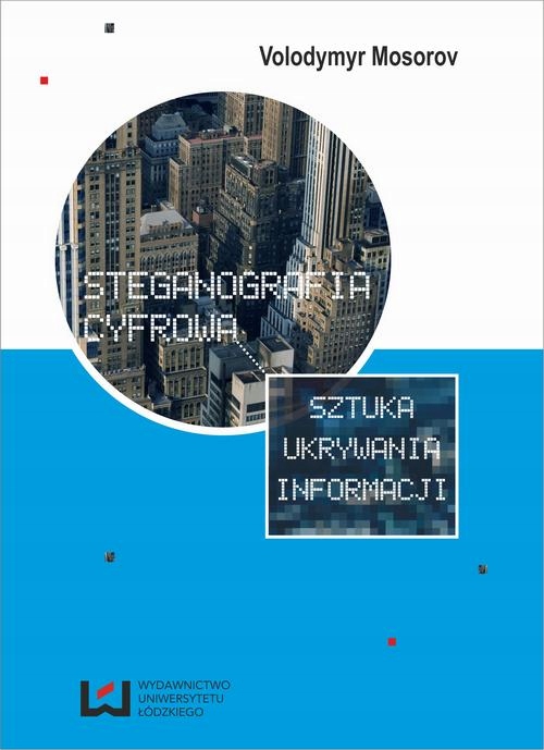 STEGANOGRAFIA CYFROWA. SZTUKA UKRYWANIA I.. EBOOK