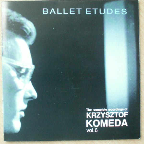 KOMEDA KRZYSZTOF CD - VOL. 6 BALLET ETUDES - 7299087983