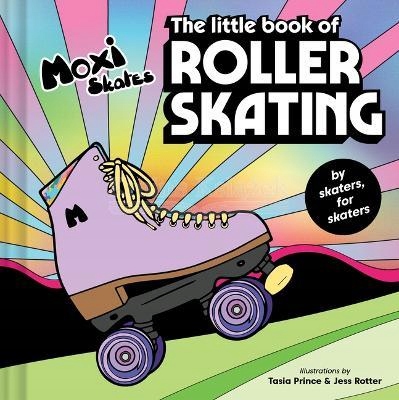 The Little Book of Roller Skating Moxi Roller Skates