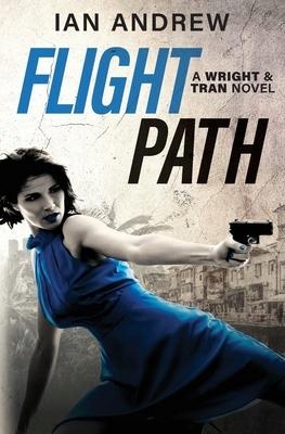 Flight Path: A Wright & Tran Novel - Ian A...