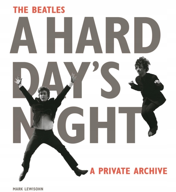The Beatles A Hard Day's Night : A Private Archive Mark Lewisohn