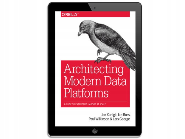 Architecting Modern Data Platforms. A Guide to
