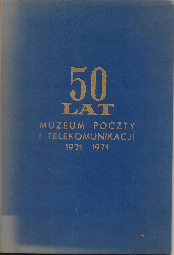 50 lat Muzeum Poczty i telekomunikacji 1921-1971