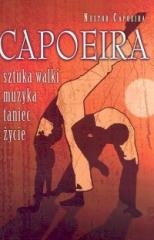 Capoeira. Sztuka walki, muzyka, taniec, życie